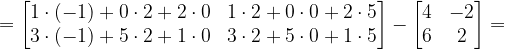 \dpi{120} =\begin{bmatrix} 1\cdot (-1)+0\cdot 2+2\cdot 0 & 1\cdot 2+0\cdot 0+2\cdot 5\\ 3\cdot (-1)+5\cdot 2+1\cdot 0& 3\cdot 2+5\cdot 0+1\cdot 5 \end{bmatrix}-\begin{bmatrix} 4 & -2\\ 6& 2 \end{bmatrix}=